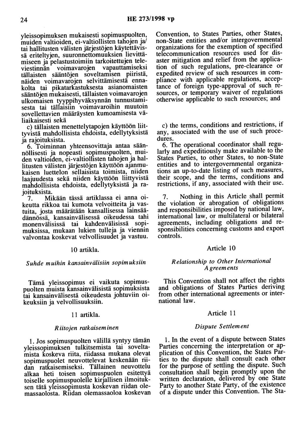 24 HE 273/1998 vp yleissopimuksen mukaisesti sopimuspuolten, muiden valtioiden, ei-valtiollisten tahojen ja/ tai hallitusten välisten järjestöjen käytettävissä eriteltyjen, suuronnettomuuksien