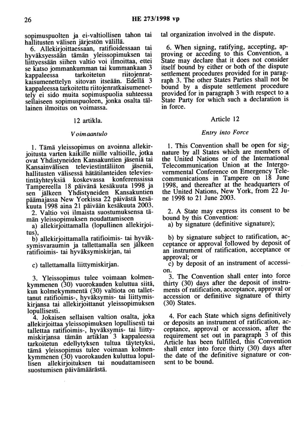 26 HE 273/1998 vp sopimuspuolten ja ei-valtiollisen tahon tai hallitusten välisen järjestön välillä. 6.
