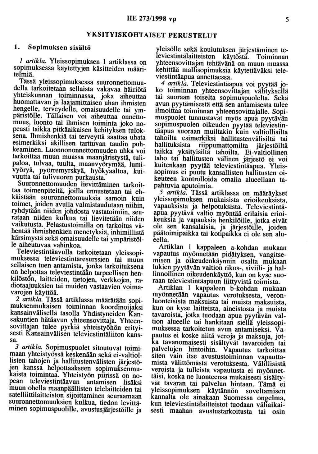 HE 273/1998 vp 5 YKSITYISKOHTAISET PERUSTELUT 1. Sopimuksen sisältö 1 artikla. Yleissopimuksen 1 artiklassa on sopimuksessa käytettyjen käsitteiden määritelmiä.