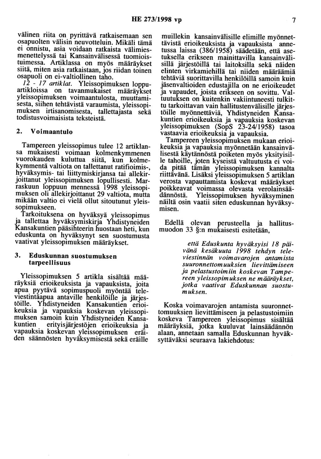 HE 273/1998 vp 7 välinen riita on pyrittävä ratkaisemaan sen osapuolten välisin neuvotteluin. Mikäli tämä ei onnistu, asia voidaan ratkaista välimiesmenettelyssä tai Kansainvälisessä tuomioistuimessa.