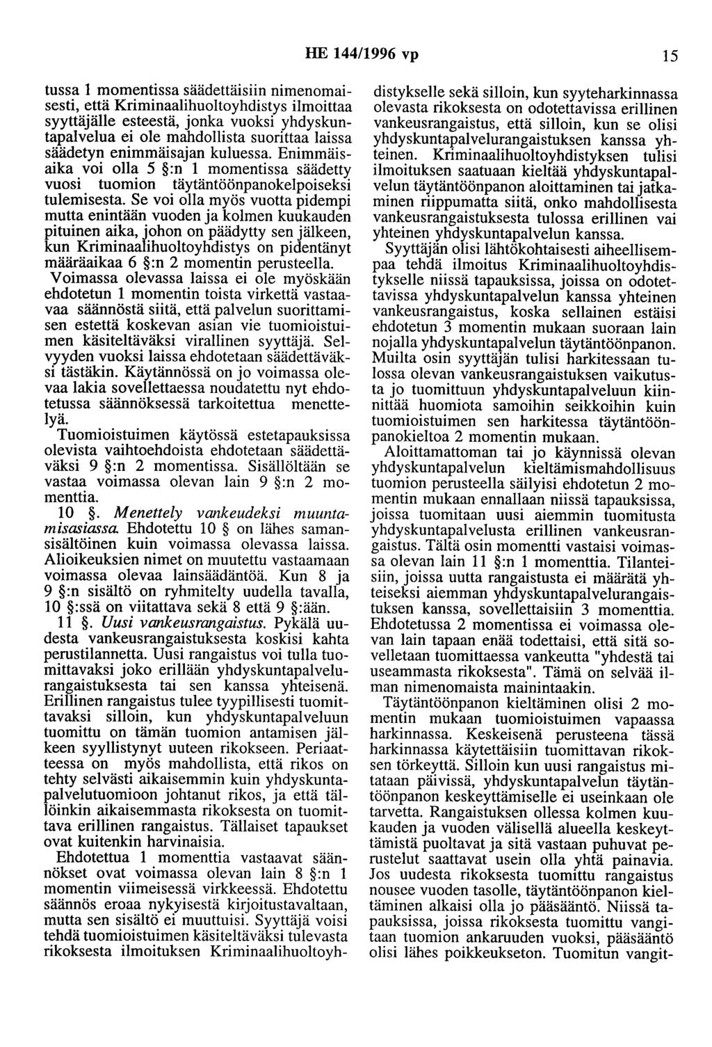 HE 44/996 vp 5 tussa momentissa säädettäisiin nimenomaisesti, että Kriminaalihuoltoyhdistys ilmoittaa syyttäjälle esteestä, jonka vuoksi yhdyskuntapalvelua ei ole mahdollista suorittaa laissa