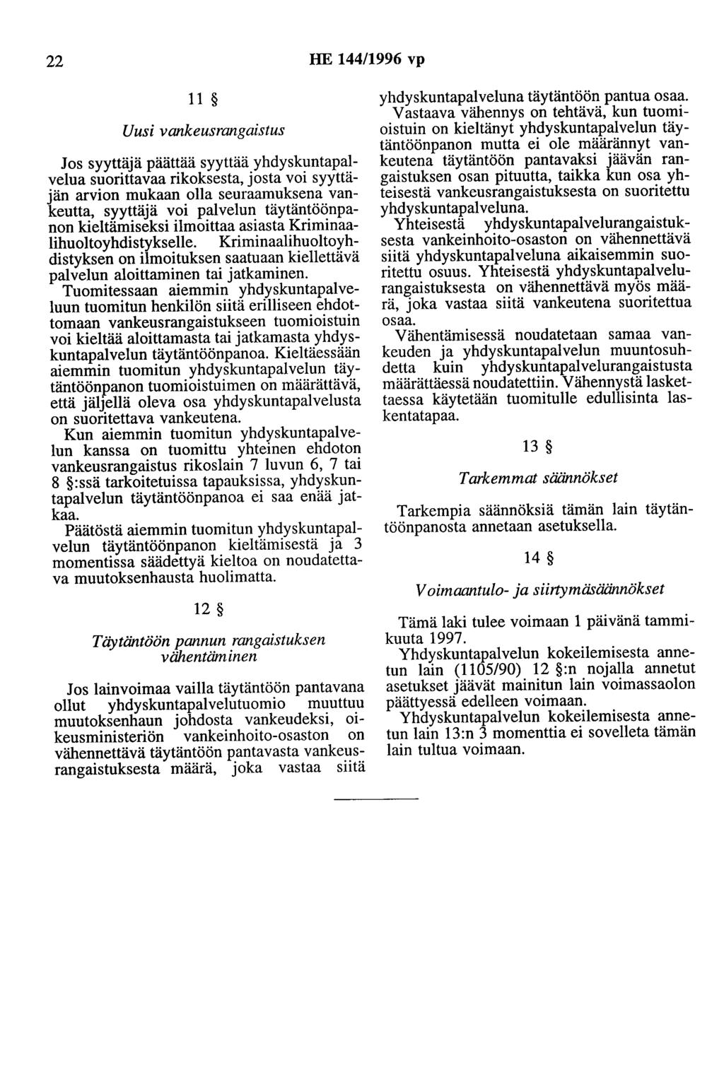 22 HE 44/996 vp Uusi vankeusrangaistus Jos syyttäjä päättää syyttää yhdyskuntapalvelua suorittavaa rikoksesta, josta voi syyttäjän arvion mukaan olla seuraamuksena vankeutta, syyttäjä voi palvelun