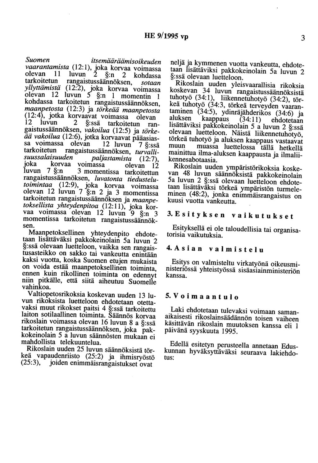 HE 9/1995 vp 3 Suomen itsemääräämisoikeuden vaarantamista (12: 1), joka korvaa voimassa olevan 11 luvun 2 :n 2 kohdassa tarkoitetun rangaistussäännöksen, sotaan yllyttämistä (12:2), joka korvaa