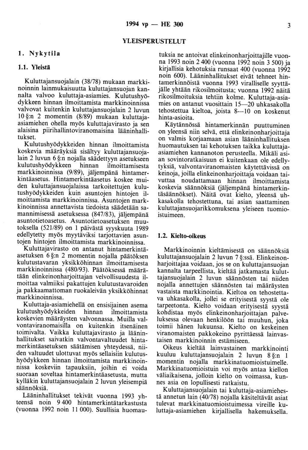 1994 vp -- IIE 300 3 YLEISPERUSTELUT 1. Nykytila 1.1. Yleistä Kuluttajansuojalain (38/78) mukaan markkinoinnin lainmukaisuutta kuluttajansuojan kannalta valvoo kuluttaja-asiamies.