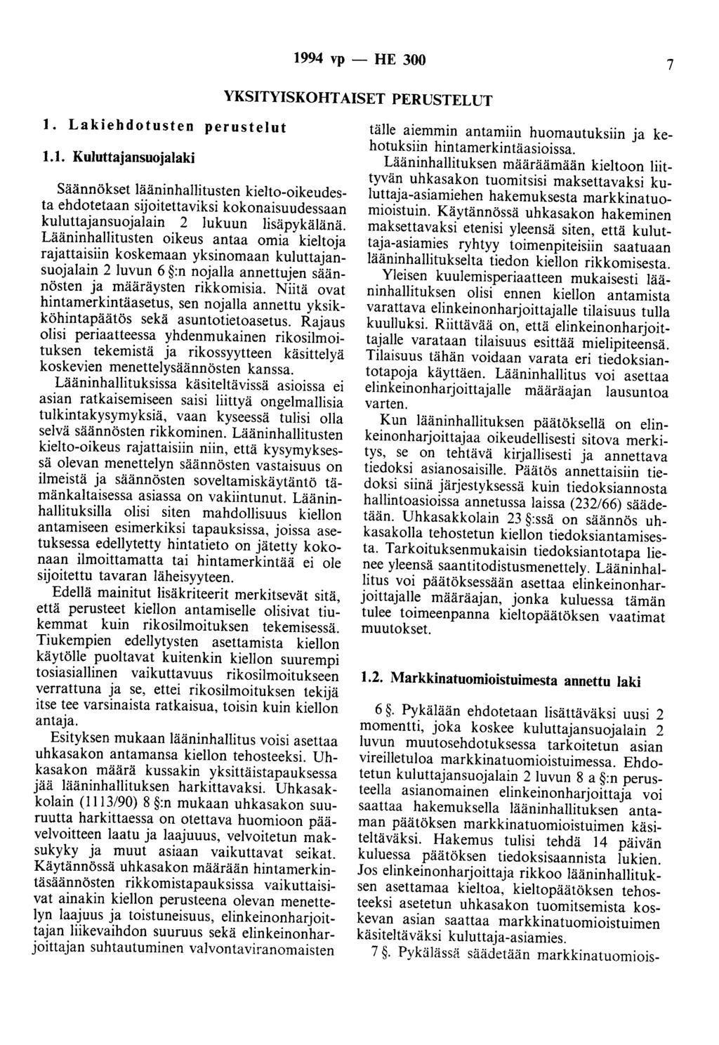 1994 vp- HE 300 7 YKSITYISKOHTAISET PERUSTELUT 1. Lakiehdotusten perustelut 1.1. Kuluttajansuojalaki Säännökset lääninhallitusten kielto-oikeudesta ehdotetaan sijoitettaviksi kokonaisuudessaan kuluttajansuojalain 2 lukuun lisäpykälänä.