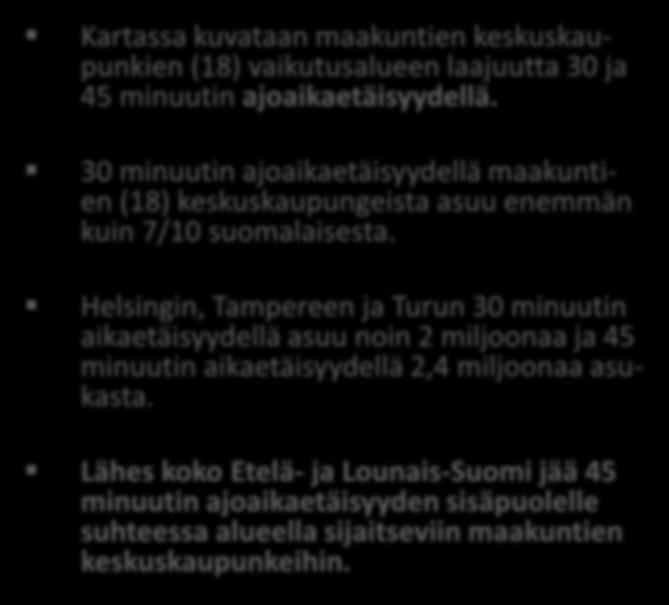 Helsingin, Tampereen ja Turun 30 minuutin aikaetäisyydellä asuu noin 2 miljoonaa ja 45 minuutin aikaetäisyydellä 2,4 miljoonaa asukasta.