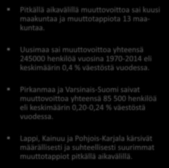KUNTIEN VÄLINEN MUUTTOLIIKE MAAKUNNITTAIN PITKÄLLÄ AIKA- VÄLILLÄ (1970-2014) Pitkällä aikavälillä muuttovoittoa sai kuusi maakuntaa ja muuttotappiota 13 maakuntaa.