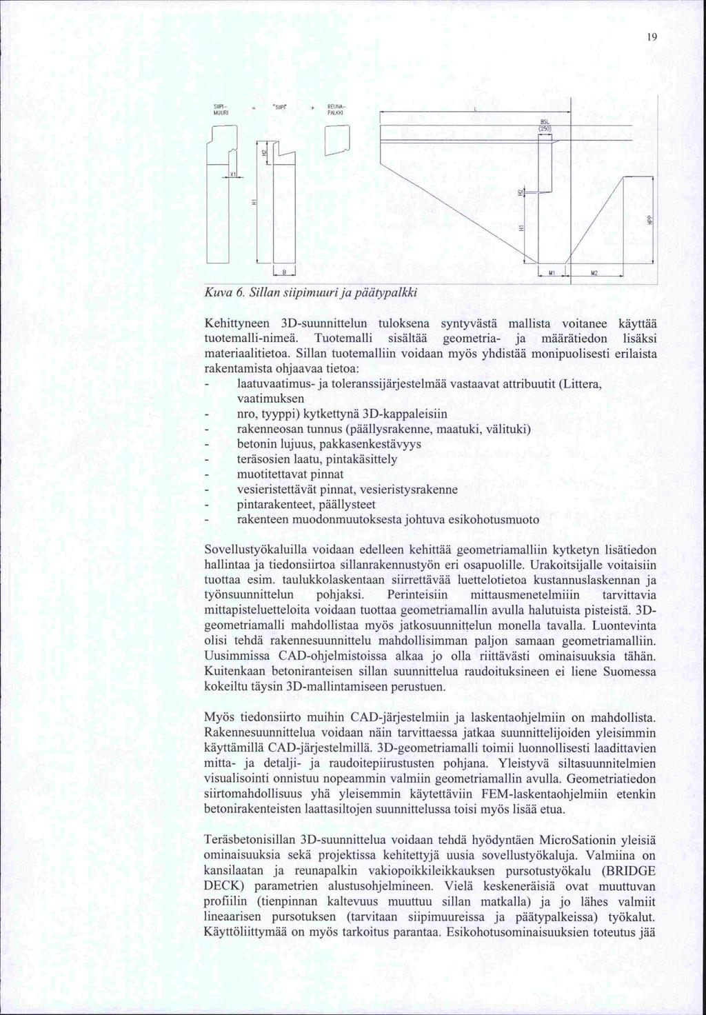 kansilaatan 19 SIIPI- = 'SIR' REUI4A- MUURI Kuva 6. Sillan siipimuurija pädtypaikki Kehittyneen 3D-suunnittelun tuloksena syntyvästä mallista voitanee käyttää tuotemalli-nimeä.