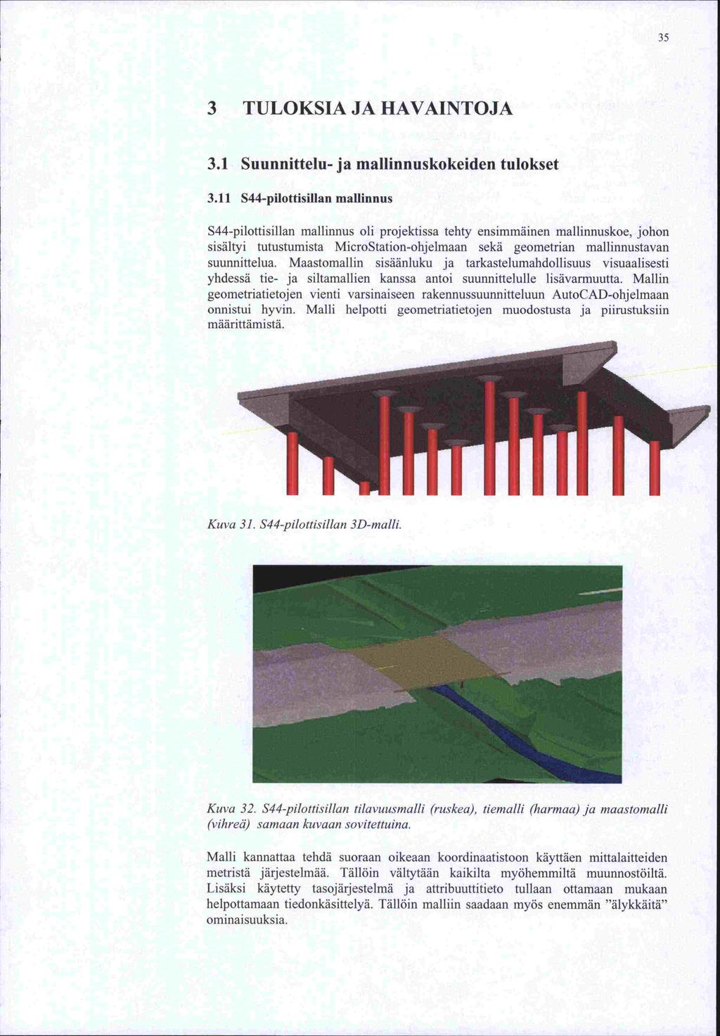 35 3 TULOKSIA JA HAVAINTOJA 3.1 Suunnittelu- ja mallinnuskokeiden tulokset 3.