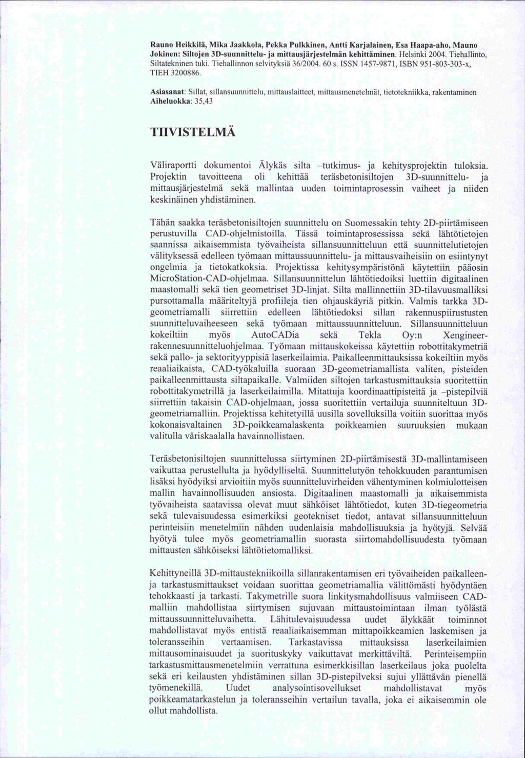 Projektin Rauno Heikkilä, Mika Jaakkola, Pekka Pulkkinen, Antti Karjalainen, Esa Haapa-aho, Mauno Jokinen: Siltojen 3D-suunnittelu- ja mittausjärjestelmän kehittäminen. Helsinki 2004.