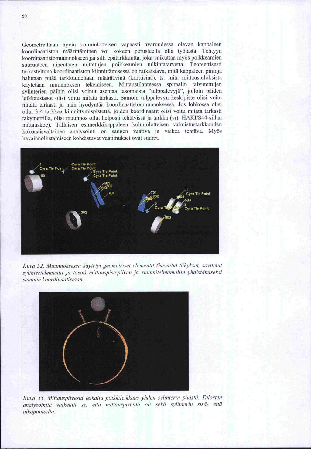 50 Geometnaltaan hyvin kolmiulotteisen vapaasti avaruudessa olevan kappaleen koordinaatiston määrittäminen voi kokeen perusteella olla työlästä.