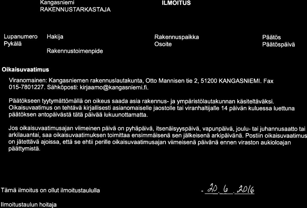 päivä Oikaisuvaatimus Viranomainen: Kangasniemen rakennuslautakunta, Otto Mannisen tie 2,. Fax 01 5-7 801 227. Säh köposti : kirjaa mo@kangasniem i.f i.