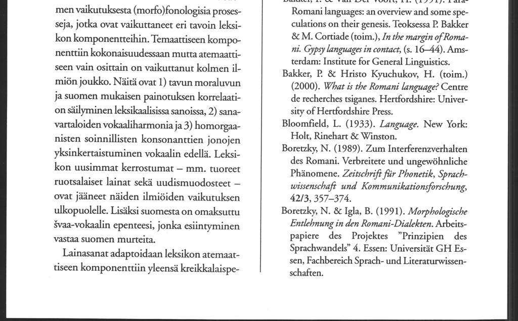 38 Kimmo Granqvist, Helena Pirttisaari partisiipin eikä yleensä aiheuta morfofonologisia muutoksiaverbivartalossa toisin kuin temaattinen suffiksi.