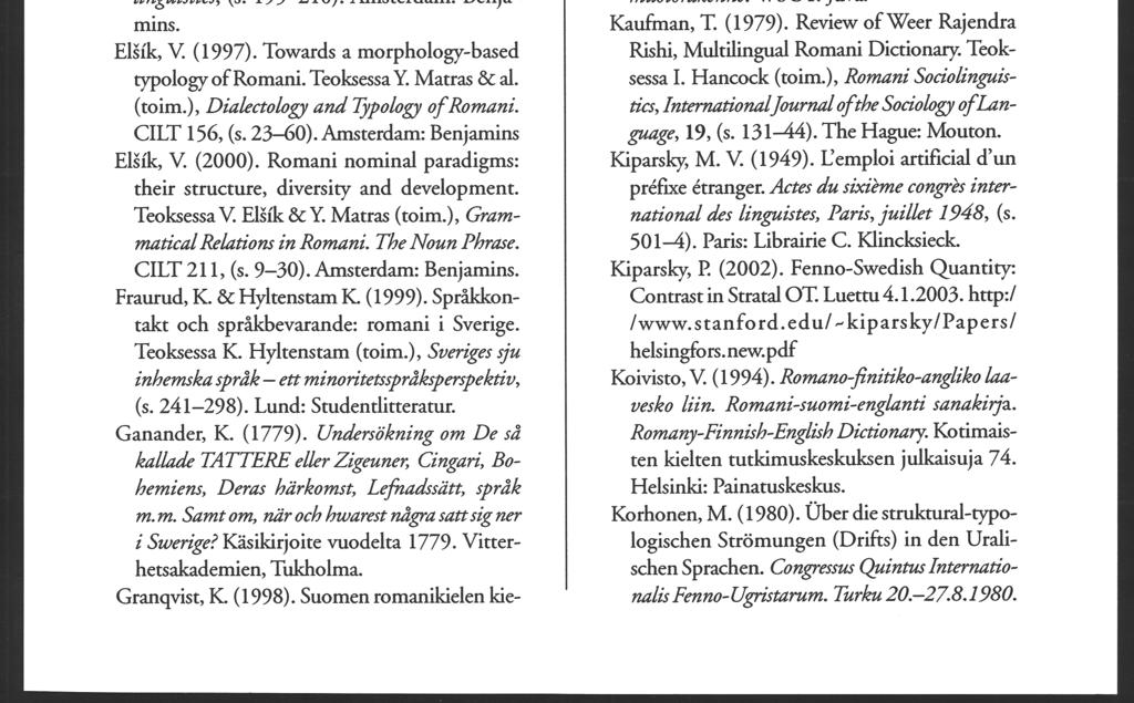 Wörterbuch Romani-Deutseh-Engliseh fiir den siidosteuropäisehen Raum: mit einer Grammatik der Dialektvarianten. Wiesbaden: Harrassowitz. Bubenik, V. (1995).