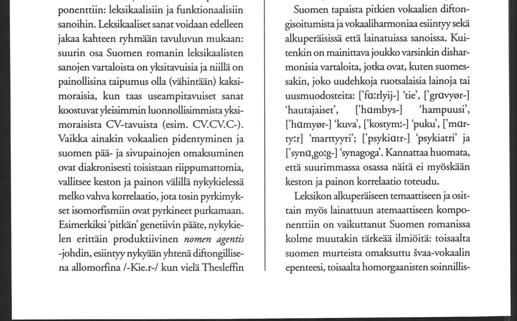 32 Kimmo Granqvist, Helena Pirttisaari phannaa-verbin 'sitoa säännönmukainen partisiippi ['phanlo] merkitsee 'sidottu' ja leksikaalistunut ['phal:o] on eriytynyt merkitykseen 'kiinni' (Pimisaari,