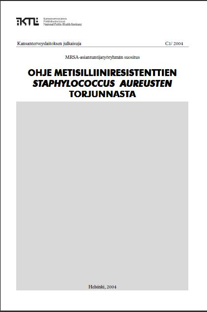 MRSA-ohje, 2004 Kohderyhmä sairaanhoitopiirien ja laitosten infektioiden torjuntatiimi (infektiosairauksien ja mikrobiologian erikoislääkärit, hygieniahoitaja) Yleisperiaatteet ennaltaehkäisevä