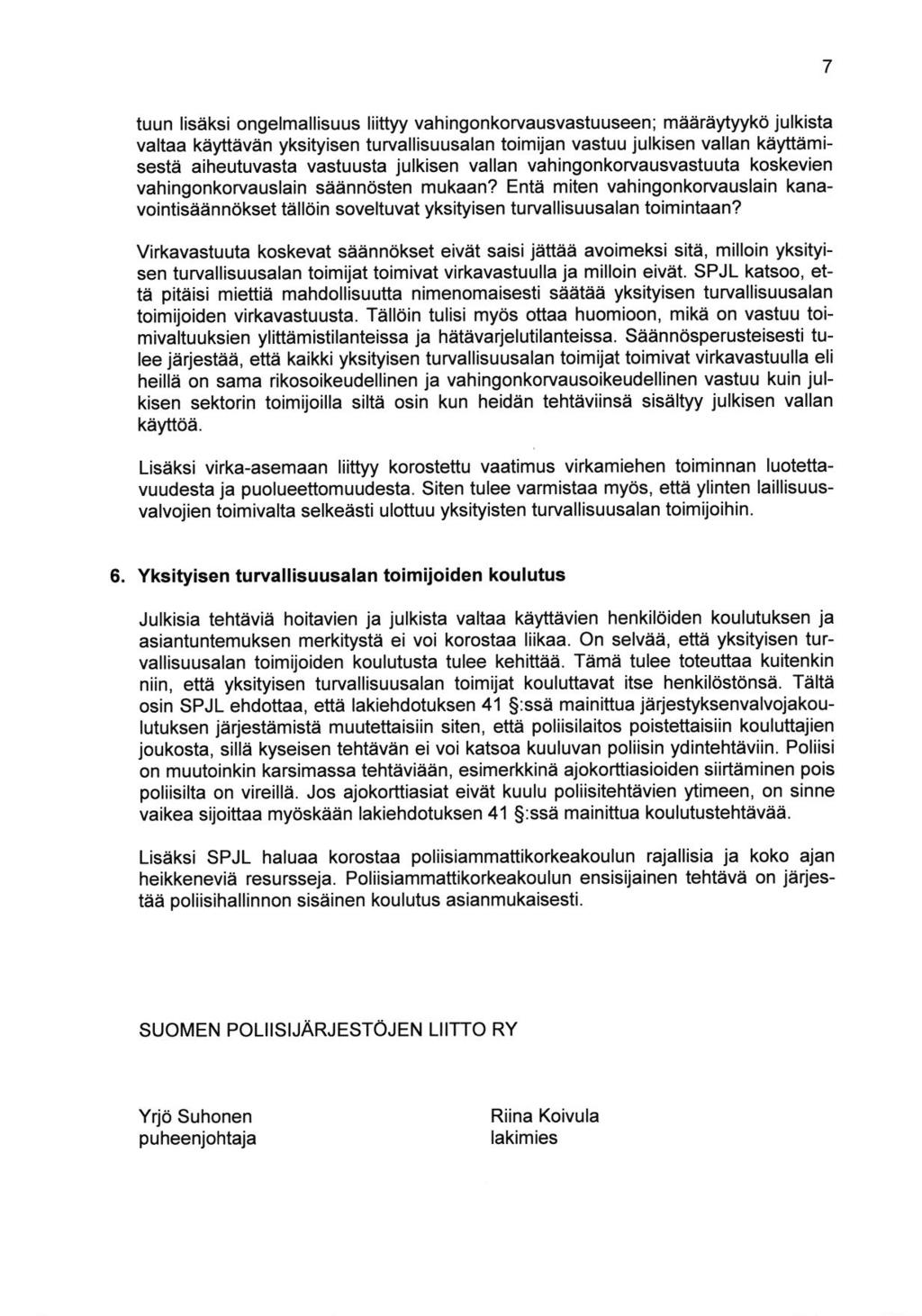 7 tuun lis,iksi ongelmallisuus liittyy vahingonkorvausvastuuseen; maereytyyko julkista valtaa kayttavan yksityisen turvallisuusalan toimijan vastuu julkisen vallan kayftamisesta aiheutuvasta