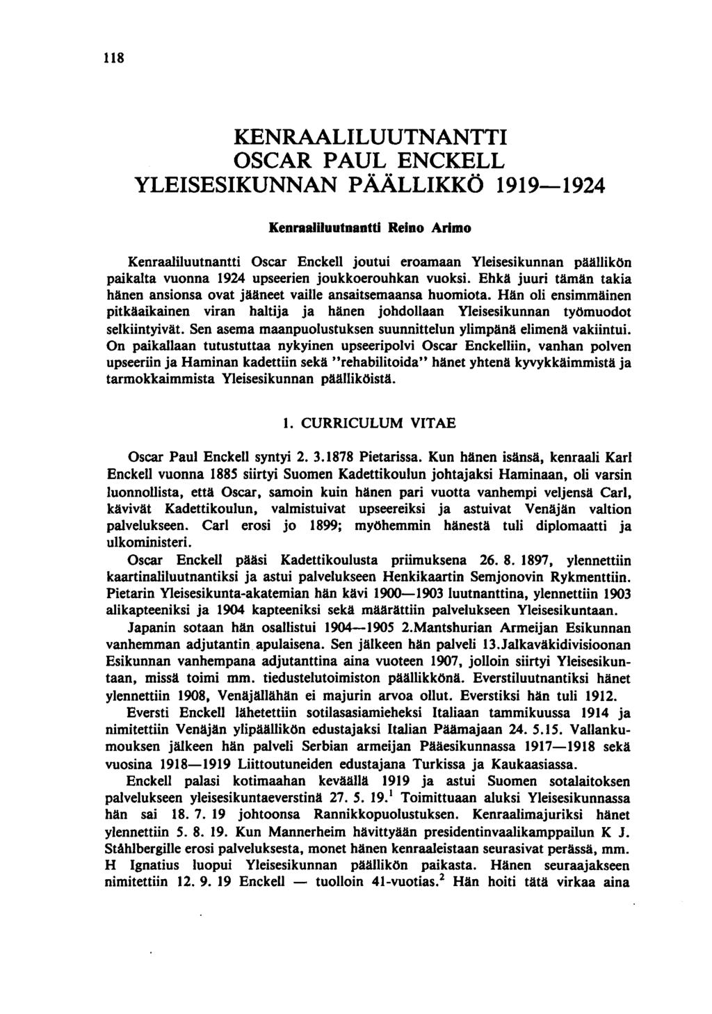118 KENRAALILUUTNANTTI OSCAR PAUL ENCKELL YLEISESIKUNNAN PÄÄLLIKKÖ 1919-1924 Kenraaliluutnantti Reino Arimo Kenraaliluutnantti Oscar Enckell joutui eroamaan Yleisesikunnan päällikön paikalta vuonna