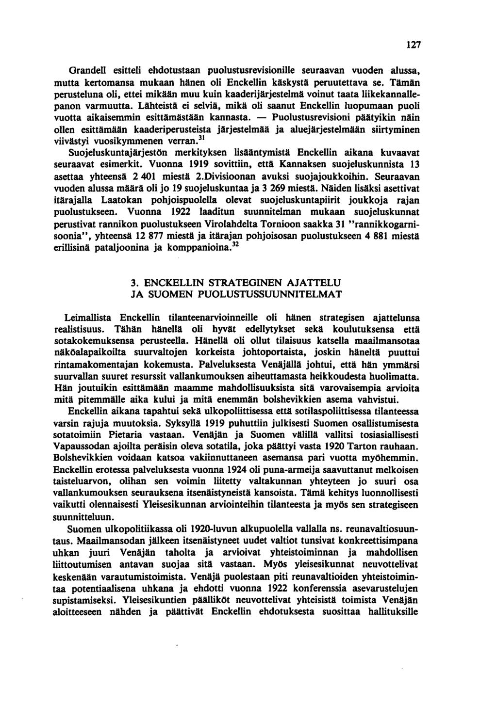 GrandelI esitteli ehdotustaan puolustusrevisionille seuraavan vuoden alussa, mutta kertomansa mukaan hänen oli Enckellin käskystä peruutettava se.