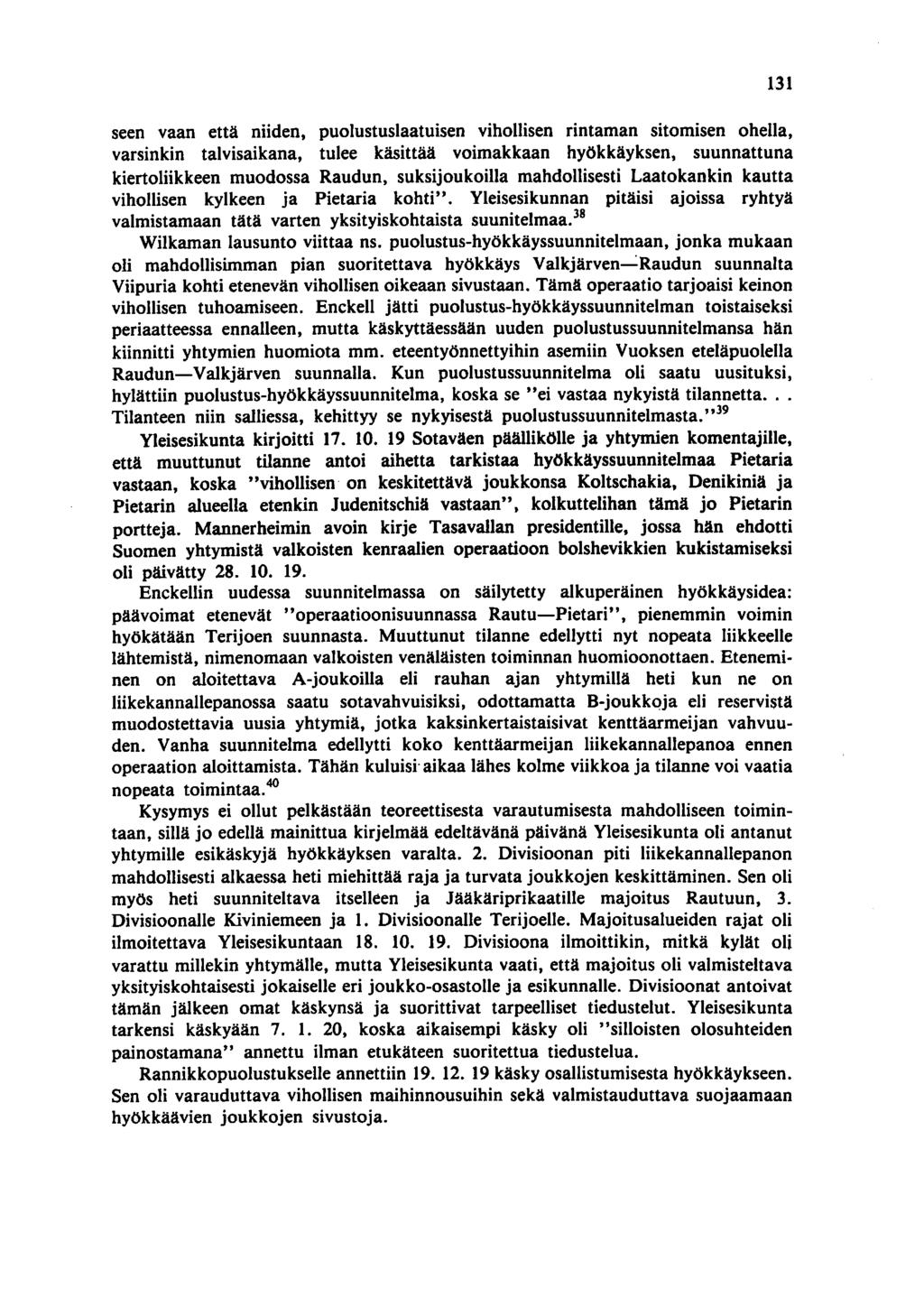 seen vaan että niiden, puolustuslaatuisen vihollisen rintaman sitomisen ohella, varsinkin talvisaikana, tulee käsittää voimakkaan hyökkäyksen, suunnattuna kiertoliikkeen muodossa Raudun,