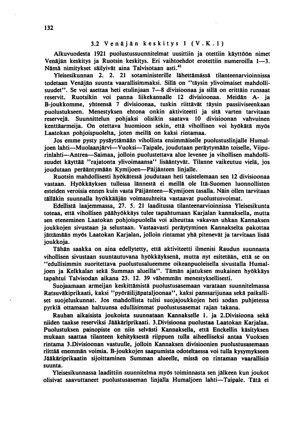 132 3.2 V e n ä j ä n k e s k i t Y s 1 (V. K. 1 ) Alkuvuodesta 1921 puolustussuunnitelmat uusittiin ja otettiin käyttöön nimet Venäjän keskitys ja Ruotsin. keskilys.