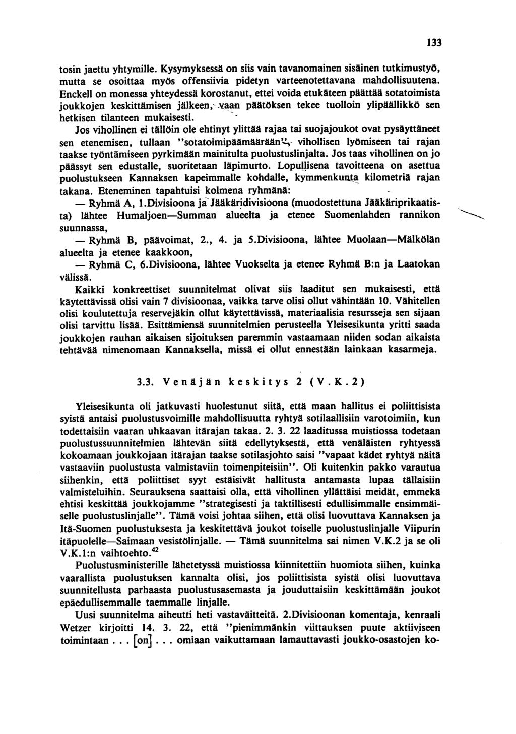 tosin jaettu yhtymille. Kysymyksessä on siis vain tavanomainen sisäinen tutkimustyö, mutta se osoittaa myös offensiivia pidetyn varteenotettavana mahdollisuutena.