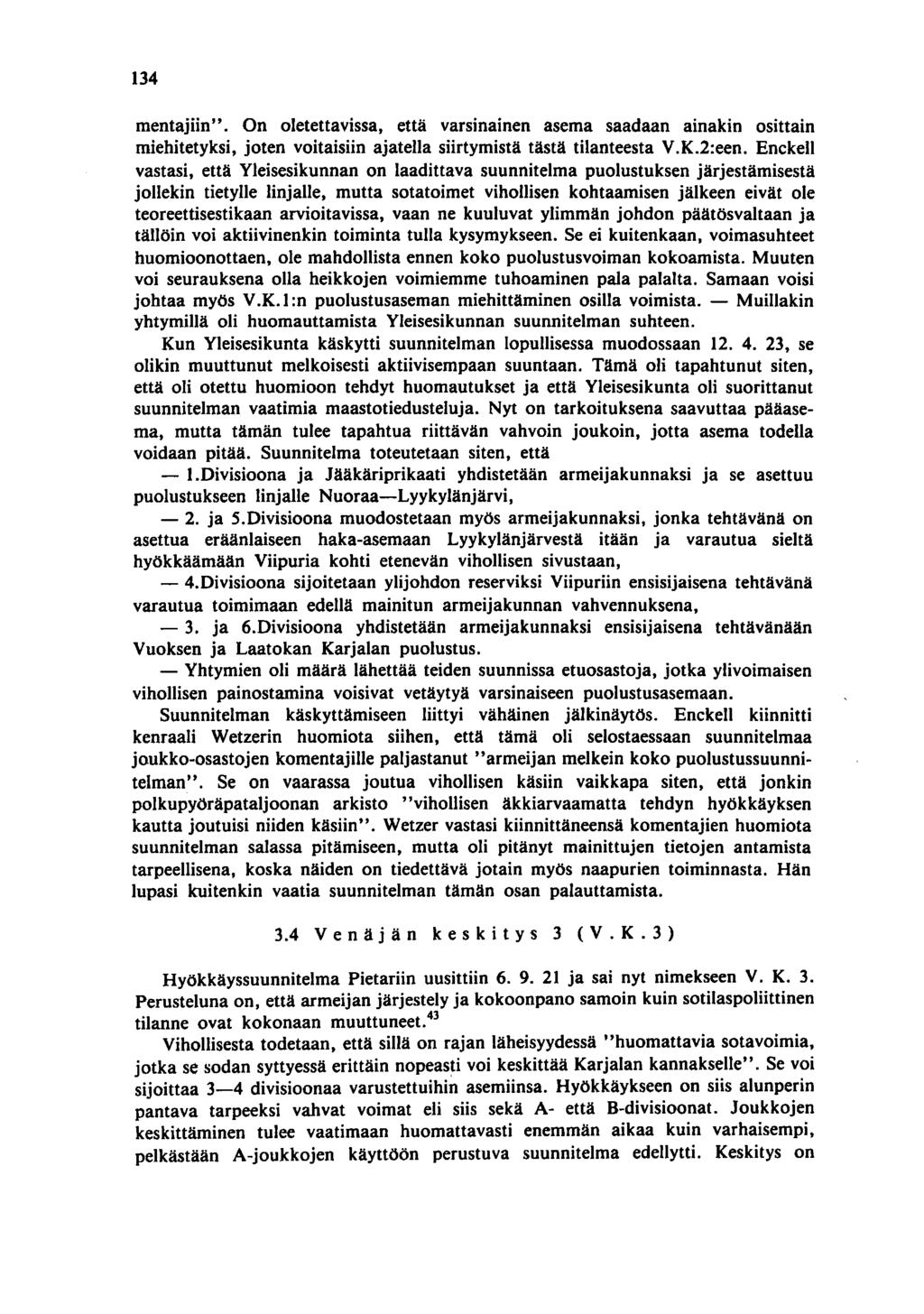 134 mentajiin". On oletettavissa, että varsinainen asema saadaan ainakin osittain miehitetyksi, joten voitaisiin ajatella siirtymistä tästä tilanteesta V.K.2:een.