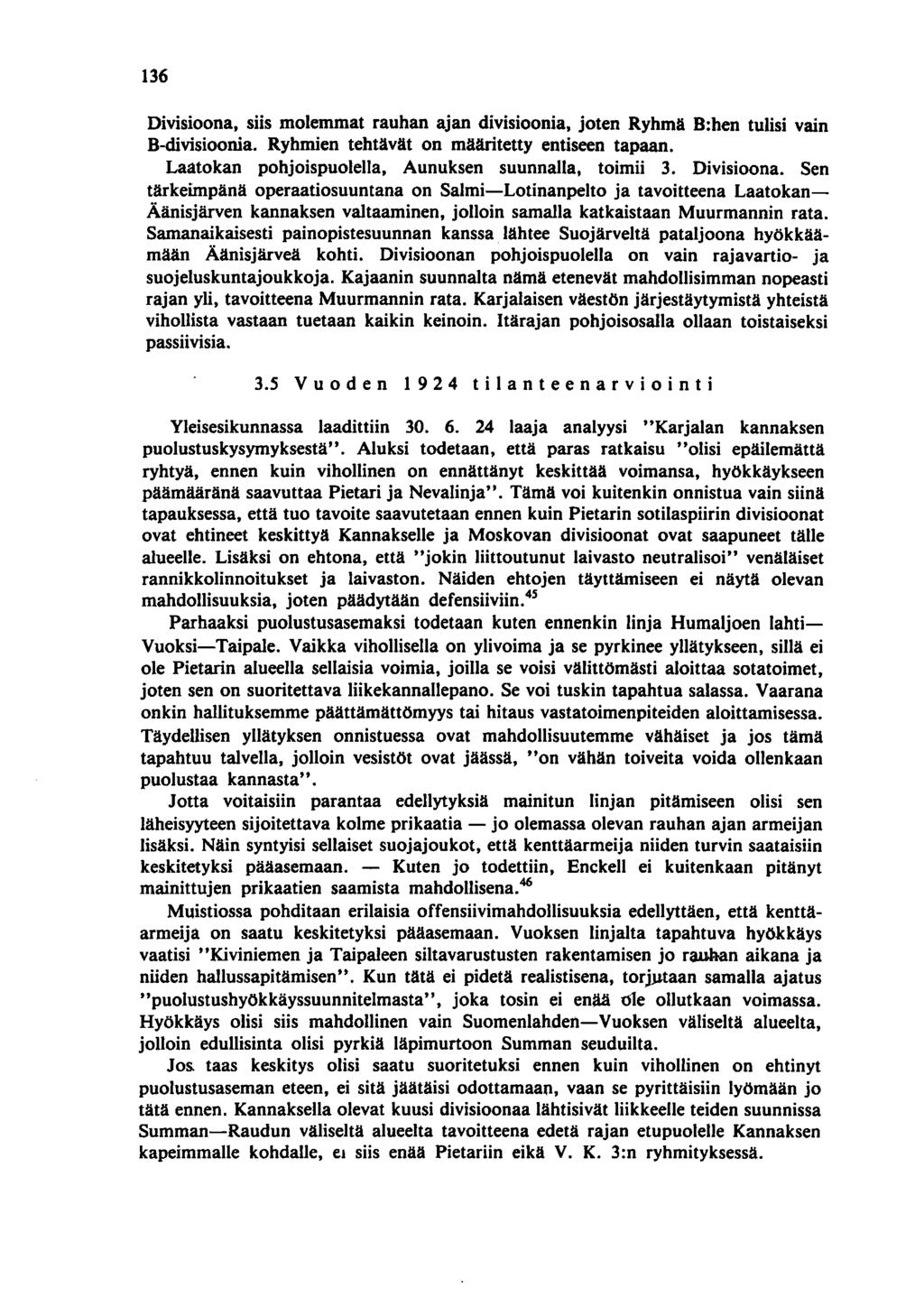 136 Divisioona, siis molemmat rauhan ajan divisioonia, joten Ryhmä B:hen tulisi vain B-divisioonia. Ryhmien tehtävät on määritetty entiseen tapaan.