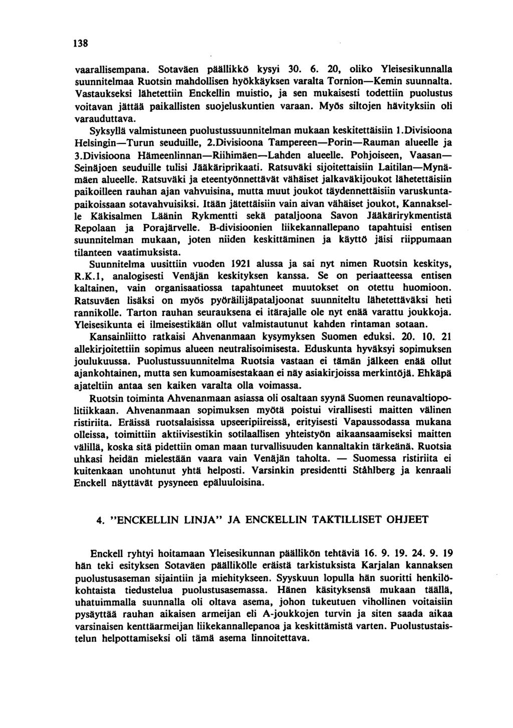 138 vaarallisempana. Sotaväen päällikkö kysyi 30. 6. 20, oliko Yleisesikunnalla suunnitelmaa Ruotsin mahdollisen hyökkäyksen varalta Tornion-Kemin suunnalta.