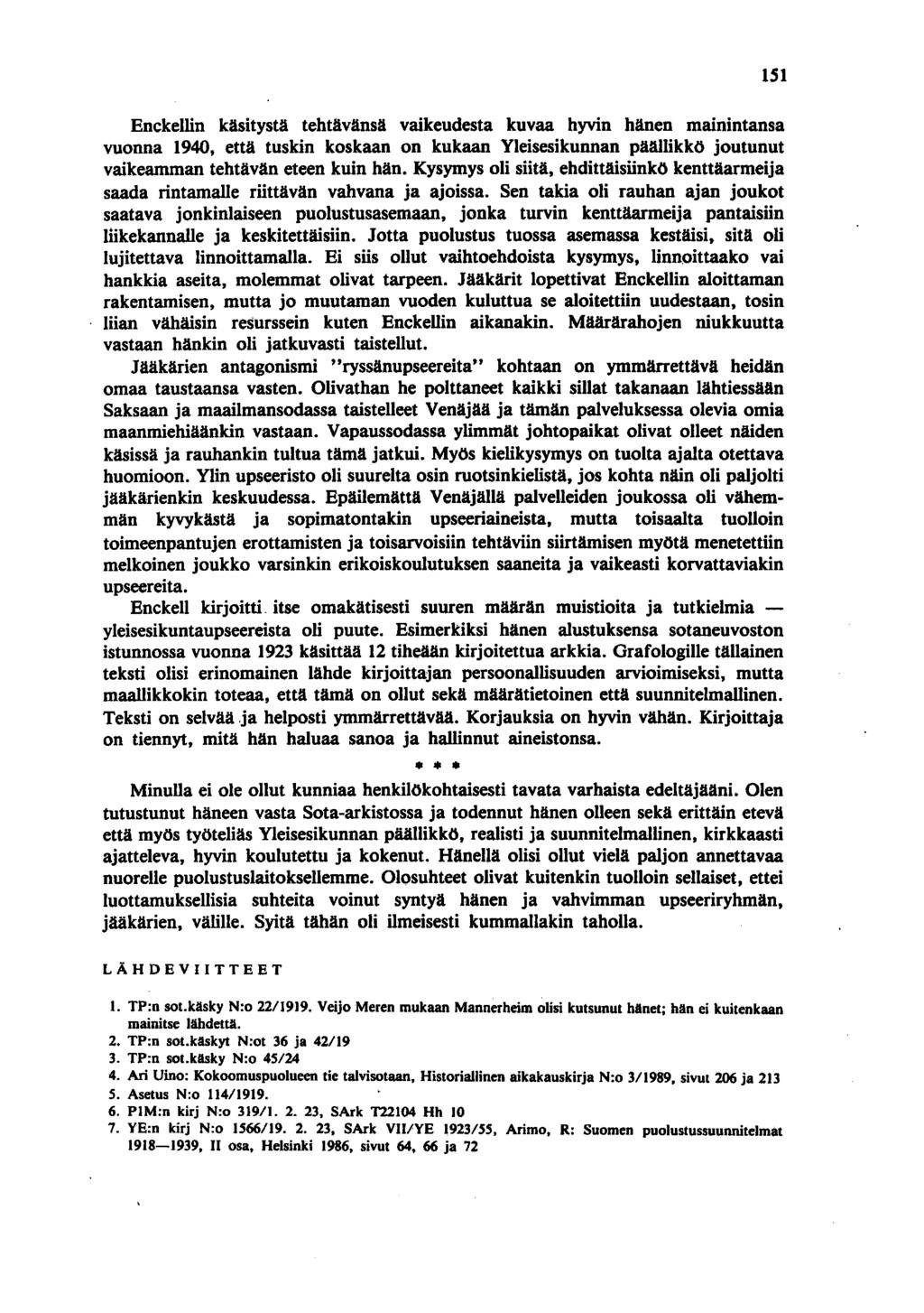 Enckellin käsitystä tehtävänsä vaikeudesta kuvaa hyvin hänen mainintansa vuonna 1940, että tuskin koskaan on kukaan Yleisesikunnan päällikkö joutunut vaikeamman tehtävän eteen kuin hän.