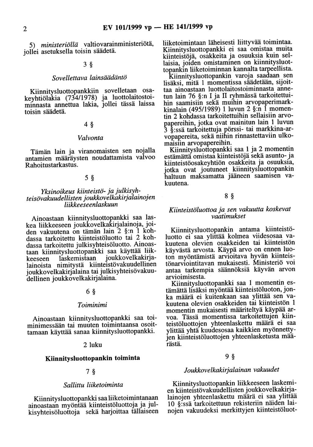 2 EV 101/1999 vp - HE 141/1999 vp 5) ministeriöllä valtiovarainministeriötä, jollei asetuksella toisin säädetä.