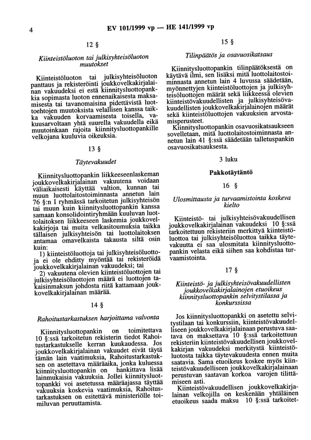 4 EV 101/1999 vp - HE 141/1999 vp 12 15 Kiinteistöluoton tai julkisyhteisöluoton muutokset Kiinteistöluoton tai julkisyhteisöluoton panttaus ja rekisteröinti joukkovelkakirjalainan vakuudeksi ei estä