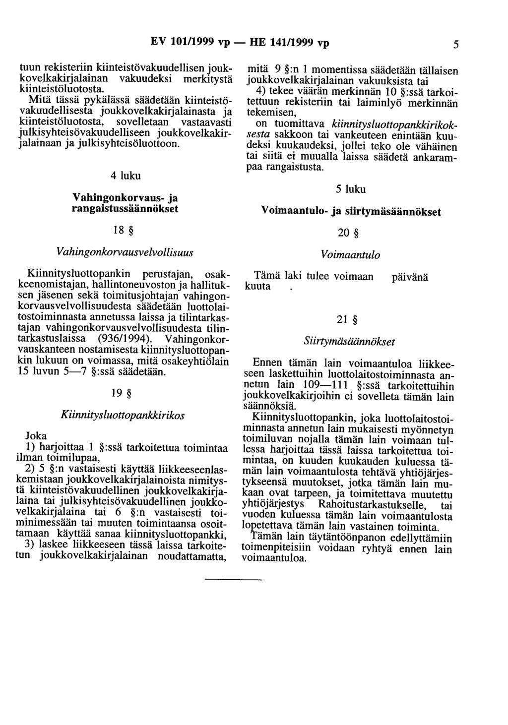 EV 101/1999 vp - HE 141/1999 vp 5 tuun rekisteriin kiinteistövakuudellisen joukkovelkakirjalainan vakuudeksi merkitystä kiinteistöluotosta.