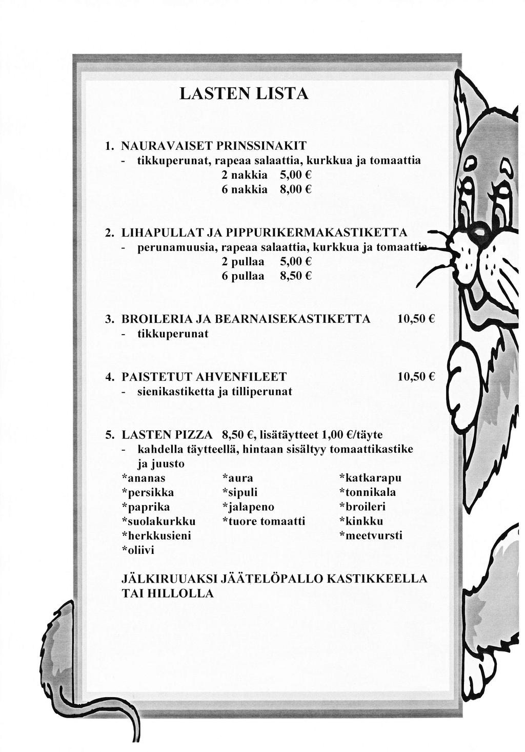 1. NAURAVATSET PRINSSTNAKIT - tikkuperunat, rapeaa salaattia, kurkkua ja tomaattia 2 nakkia 5,00 6 nakkia 8,00 2.