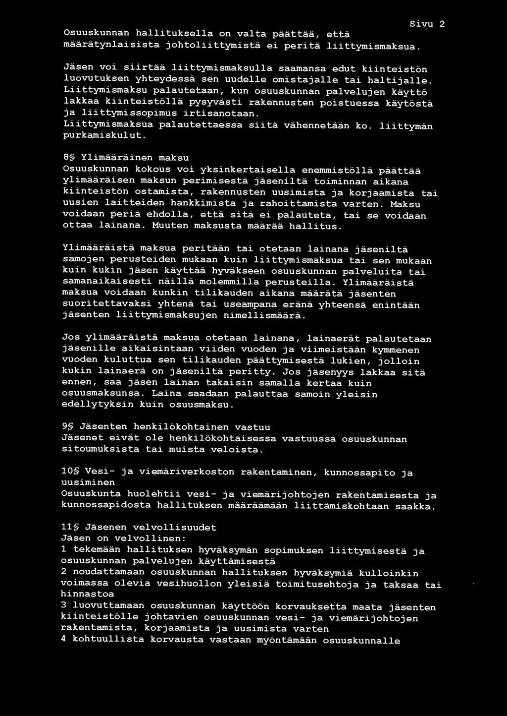 Liittymismaksu palautetaan, kun osuuskunnan palvelujen käyttö lakkaa kiinteistöllä pysyvästi rakennusten poistuessa käytöstä ja liittymissopimus irtisanotaan.