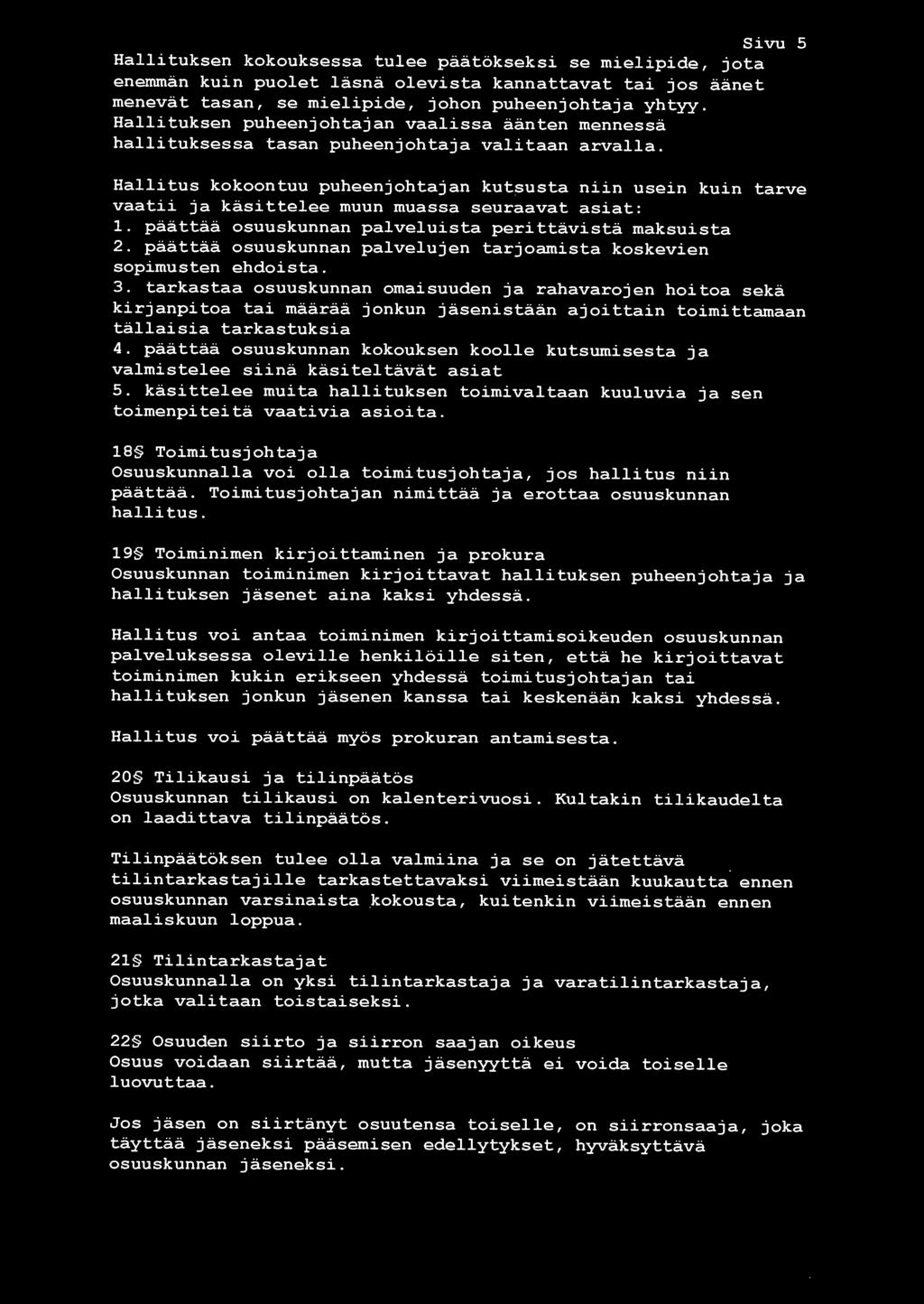 Sivu 5 Hallitus kokotuu puheenjohtajan kutsusta nun usein kuin tarve vaatii ja käsittelee muun muassa seuraavat asiat: 1. päättää osuuskunnan palveluista perittävistä maksuista 2.