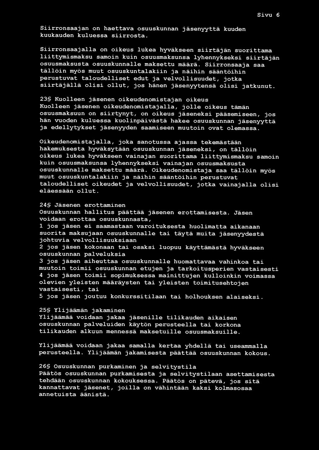 määrä. Siirrsaaja saa tällöin myos muut osuuskuntalakiin ja näihin saãntöihin perustuvat taloudelliset edut ja velvollisuudet, jotka siirtãjällä olisi ollut, jos hänen jäsenyytensã olisi jatkunut.