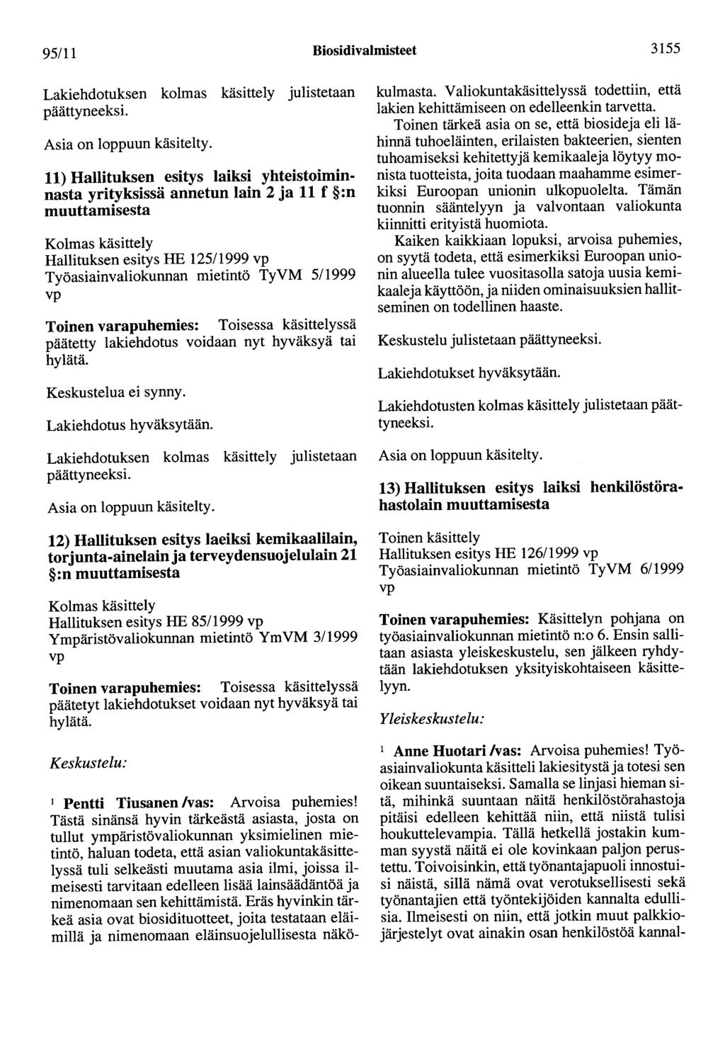 95/11 Biosidivalmisteet 3155 11) Hallituksen esitys laiksi yhteistoiminnasta yrityksissä annetun lain 2 ja 11 f :n Hallituksen esitys HE 12511999 vp Työasiainvaliokunnan mietintö TyVM 511999 vp 12)