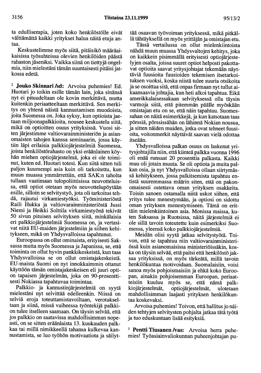 3156 Tiistaina 23.11.1999 95/13/2 ta edullisempia, joten koko henkilöstölle eivät välttämättä kaikki yritykset halua näitä etujaantaa.