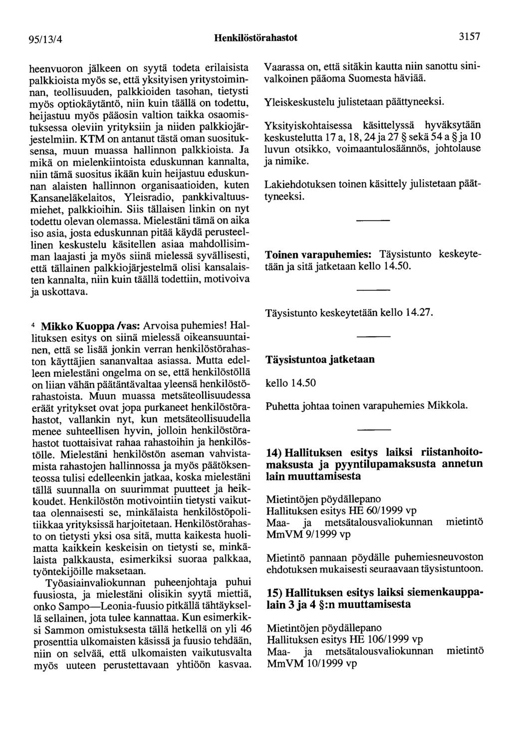 95/13/4 Henkilöstörahastot 3157 heenvuoron jälkeen on syytä todeta erilaisista palkkioista myös se, että yksityisen yritystoiminnan, teollisuuden, palkkioiden tasohan, tietysti myös optiokäytäntö,