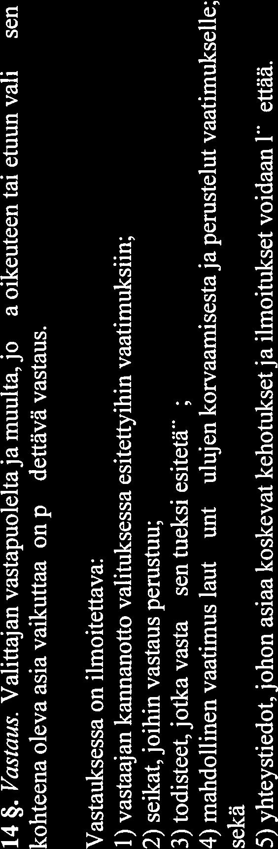 13. Valituksen täydentäminen. Jos valitus on puutteellinen, valittajaa on kehotettava määräajassa korjaamaan puute uhalla, että valitus voidaan jättää tutkimatta, jos valittaj a ei noudata kehotusta.