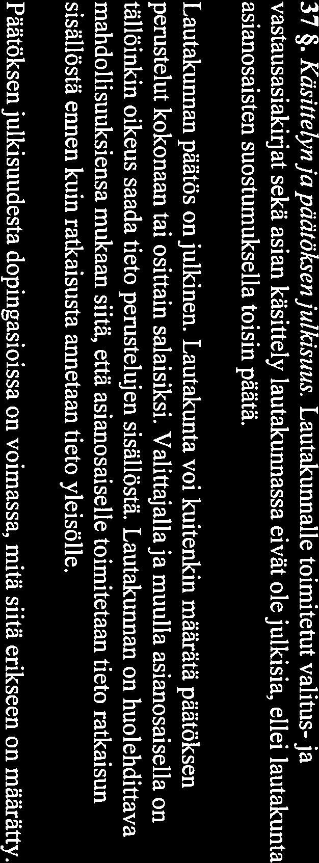 varapuheenjohtaja taikka jäsen. Jos asianosainen ei käytä nimeämisoikeuttaan, lautakunnan puheenjohtaja nimeää myös välimiehenä toimivan jäsenen. Yksijäsenisen välimiesoikeuden nimeävät asianosaiset.