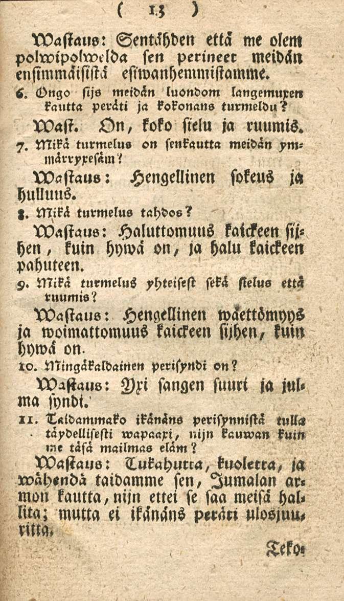 13 N)astaus: Sentähden että me olem polwipolwelda sen perineer meidän ensimmäisistä' esivanhemmistamme. s. <l)ngo sijs meidän luondom langemuren! kautta peräti ja kskonans turmeldu? wasi.