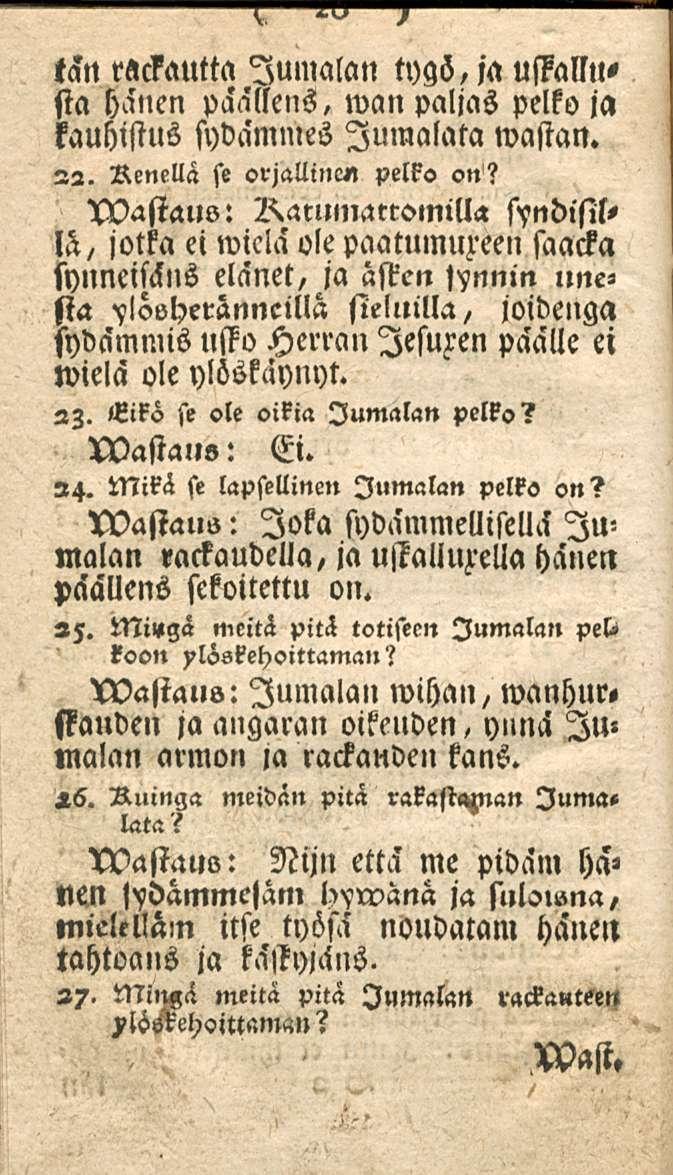 tsn rilckautta Jumalan wgö,ja uffassltsta hänen paällens, wan paljas pelko ia kauhistus sydammes Jumalala wastan. 22. Renellä se orjallinen pelko on?