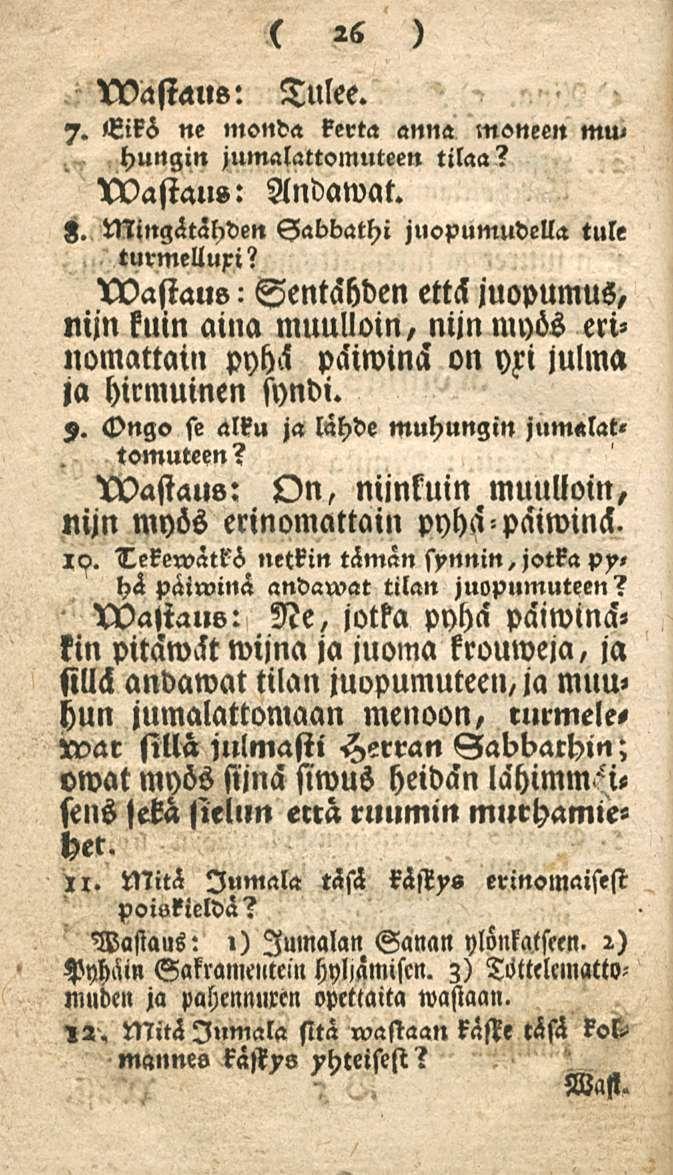 wasiaus: 26 Tulee. 7. Eiki ne monda kerta anna moneen mu< hungin jumalattomuteen tilaa? XVastaus: Andawat. z. Mingätähden Sabbathi juopumudella tule turmelluri?