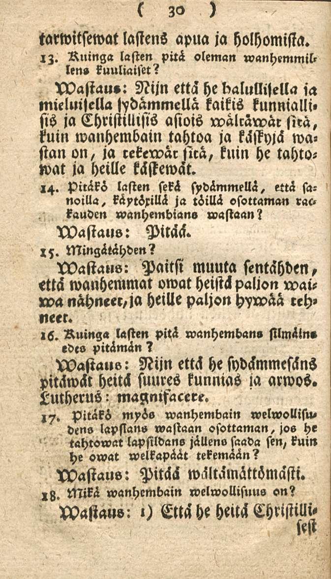 30 tarwitsewat lastens apua ja holhomista. IZ. Rninga lasten piti oleman wanhemmill len» kuuliaiset?