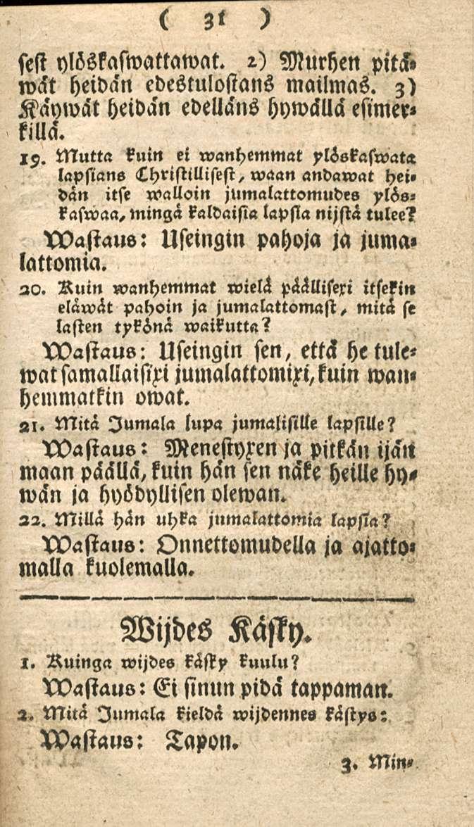 sest ylöskaswattawat. 31 2) Murhen pitä» wät heidän edestulostans mailmas. 3) Käywät heidän edeuäns hywällä esimer» killä. 15.