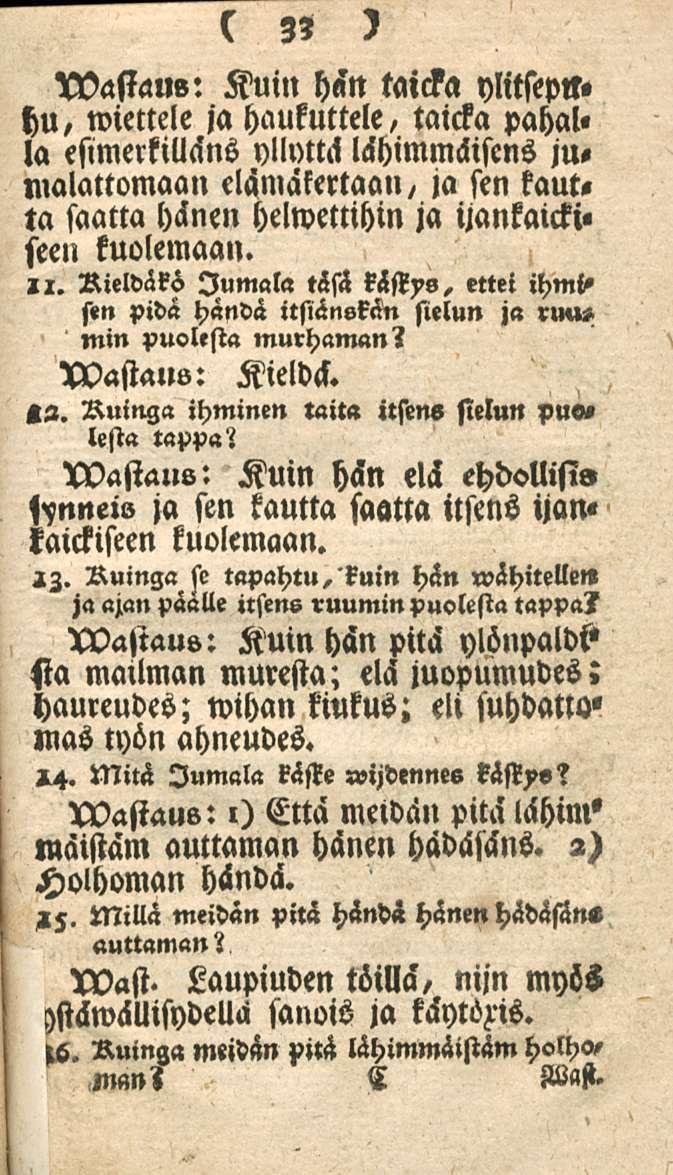 33 wasiaue: Kuin hän taicla ylitsepm h«/ wiettele ja haukuttele, taicka pahal» la esimerkiuäns yllyttä lähimmäisens ju, malattomaan elämäkertaan/ ja sen kaut, ta saatta hänen helwettihin ja