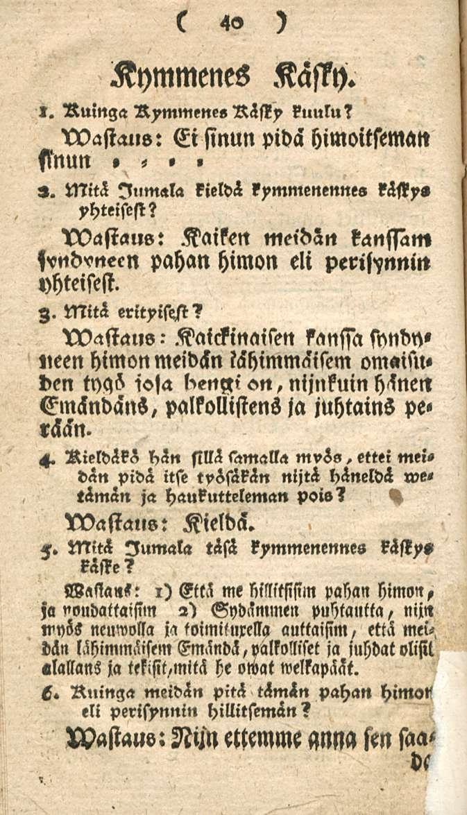 Kymmenes 40 Kässy.». Ruinga Himmene» Räsky kuulu? Wastaus: Ei sinun pidä himoitseman,, sinun». Mitä Jumala kieldä kymmenennes kästy» yhteisesi?