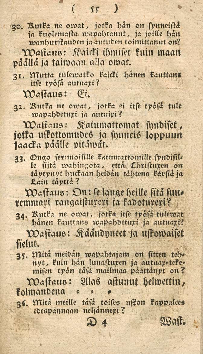 55 zo. Nutka ne owat, jotka hän c»l synneistä ja kuolemasta wapahtanut, ja joille hän Vanhurskauden ja autuden toimittanut on??wastall«: Kaicki ihmiset kuin maan päällä ja taiwaan a!la owat. Zi.